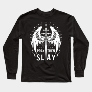 Pray then Slay Long Sleeve T-Shirt