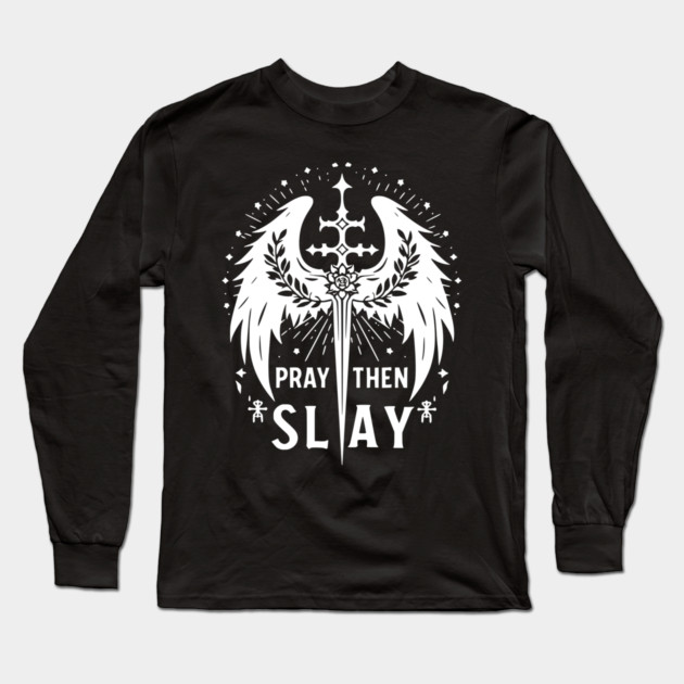 Pray then Slay Long Sleeve T-Shirt by Frank Ring