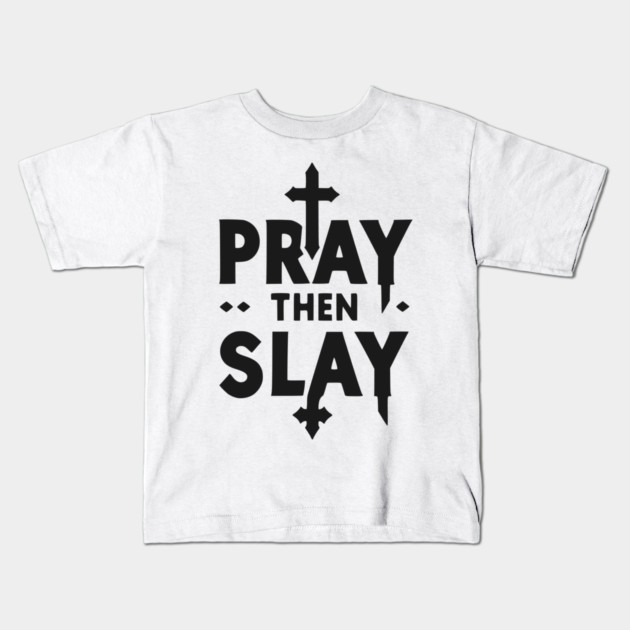 Pray then Slay Kids T-Shirt by Frank Ring