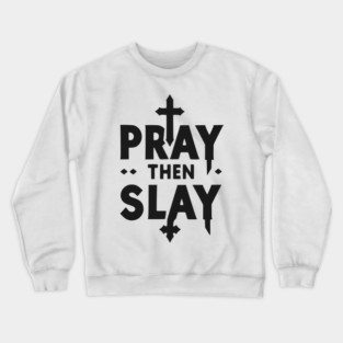 Pray then Slay Crewneck Sweatshirt