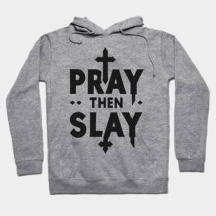 Pray then Slay Hoodie