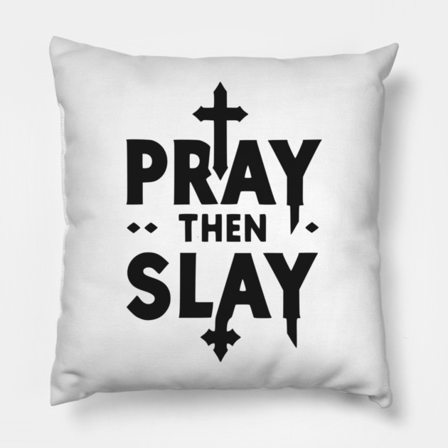 Pray then Slay Pillow by Frank Ring
