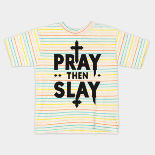 Pray then Slay Kids T-Shirt