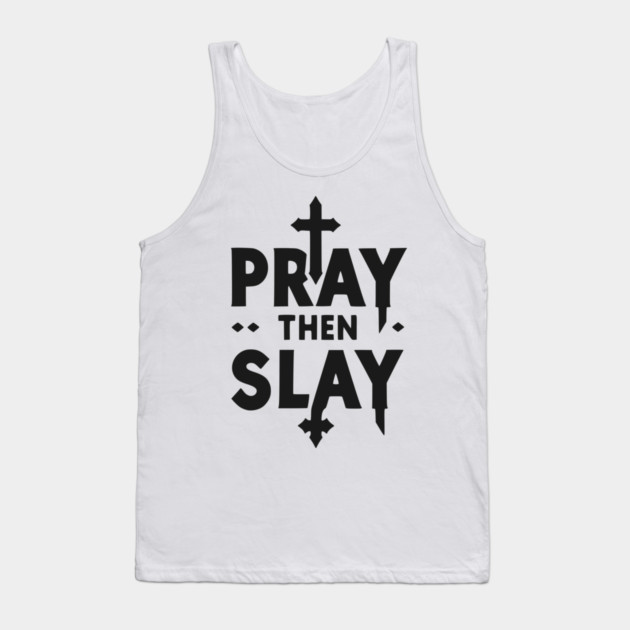 Pray then Slay Tank Top by Frank Ring
