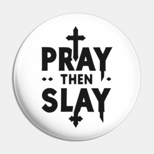 Pray then Slay Pin