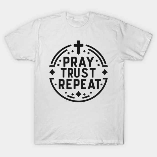 Pray Trust Repeat T-Shirt by Frank Ring
