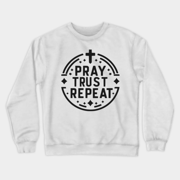 Pray Trust Repeat Crewneck Sweatshirt by Frank Ring