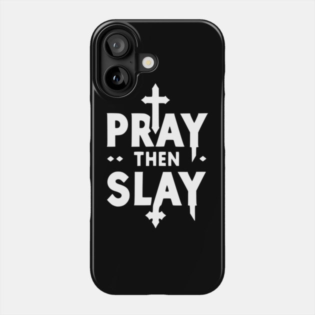 Pray then Slay Phone Case by Frank Ring
