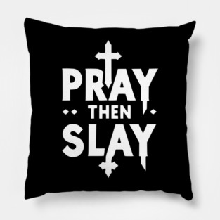 Pray then Slay Pillow