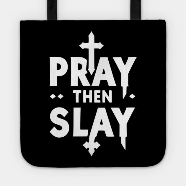 Pray then Slay Tote by Frank Ring