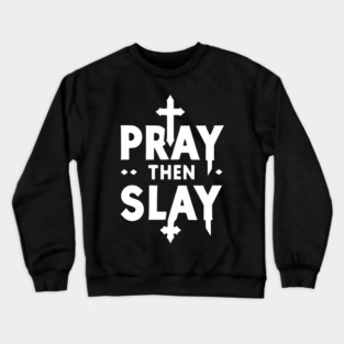 Pray then Slay Crewneck Sweatshirt