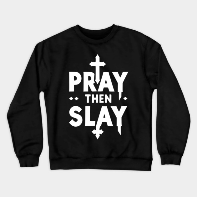 Pray then Slay Crewneck Sweatshirt by Frank Ring