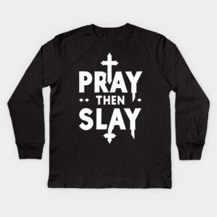 Pray then Slay Kids Long Sleeve T-Shirt