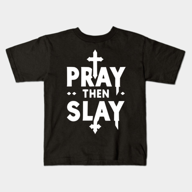 Pray then Slay Kids T-Shirt by Frank Ring