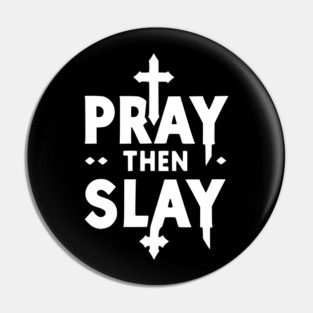 Pray then Slay Pin