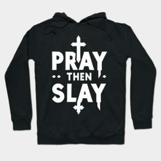 Pray then Slay Hoodie