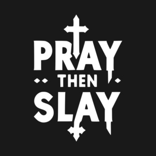 Pray then Slay T-Shirt