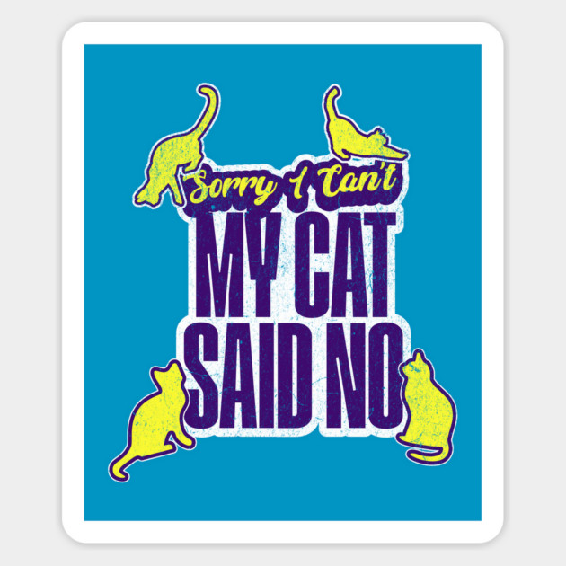 Funny Cat Lover Sorry I Can't My Cat Said No Introvert Magnet by Yesteeyear