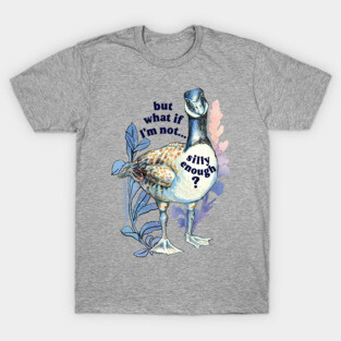 but what if I'm not silly enough T-Shirt