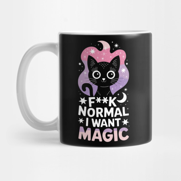 F**k Normal I Want Magic Sassy Attitude by Anticorporati