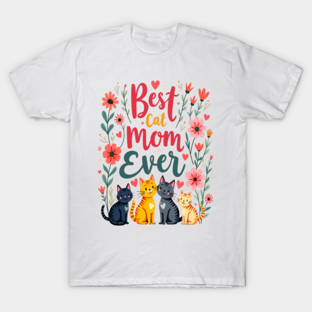 Best Cat Mom Ever Floral Design T-Shirt by BirdsnStuff