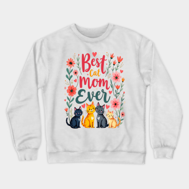 Best Cat Mom Ever Floral Design Crewneck Sweatshirt by BirdsnStuff