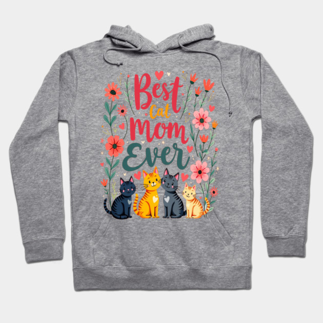 Best Cat Mom Ever Floral Design Hoodie by BirdsnStuff