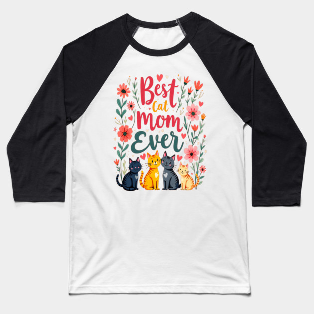 Best Cat Mom Ever Floral Design Baseball T-Shirt by BirdsnStuff