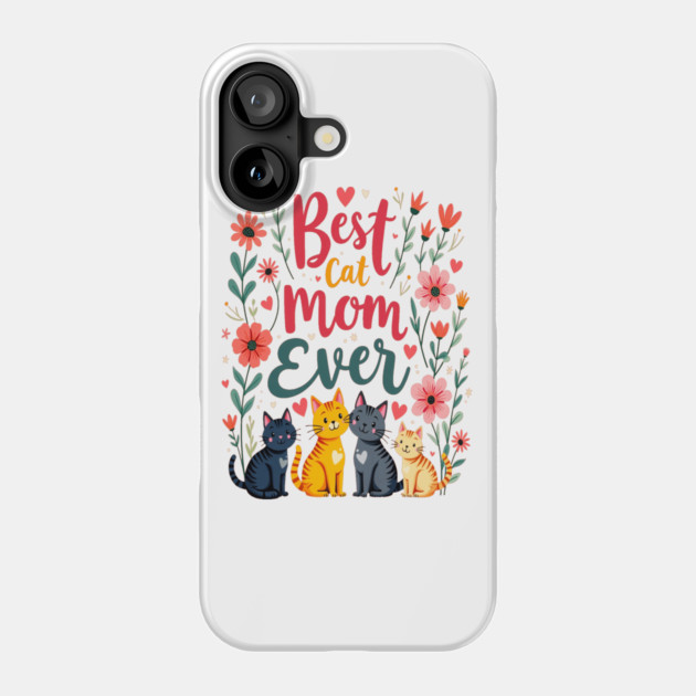 Best Cat Mom Ever Floral Design Phone Case by BirdsnStuff