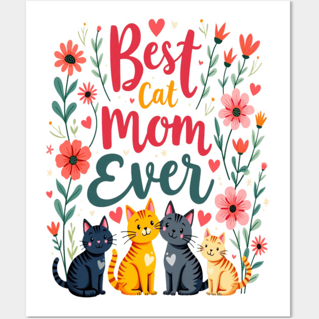 Best Cat Mom Ever Floral Design Wall Art by BirdsnStuff
