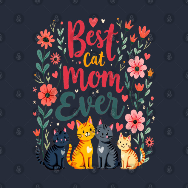Best Cat Mom Ever Floral Design by BirdsnStuff