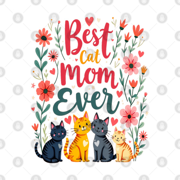 Best Cat Mom Ever Floral Design by BirdsnStuff