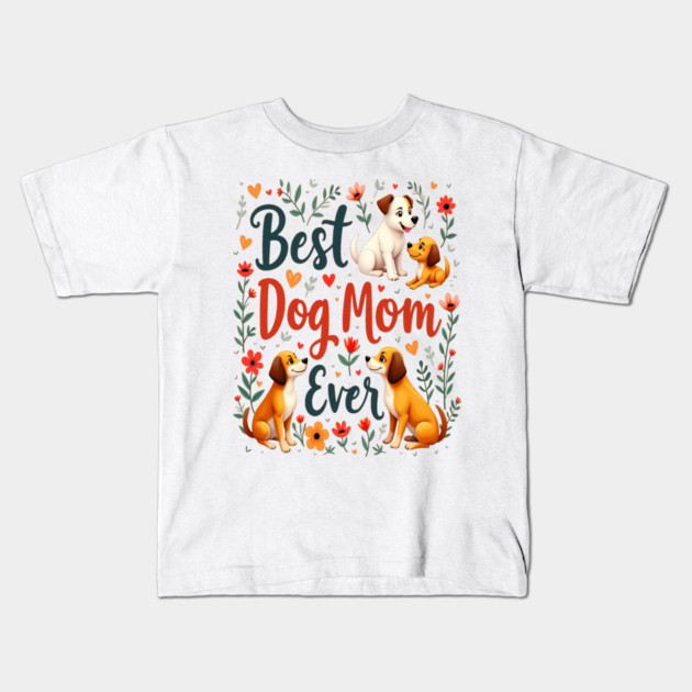 Best Dog Mom Ever Kids T-Shirt by BirdsnStuff