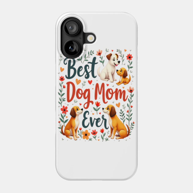 Best Dog Mom Ever Phone Case by BirdsnStuff