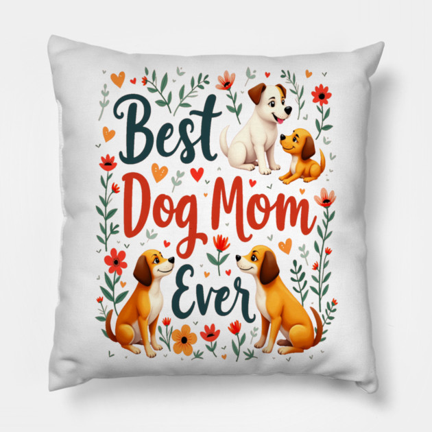Best Dog Mom Ever Pillow by BirdsnStuff