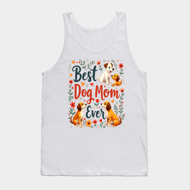 Best Dog Mom Ever Tank Top by BirdsnStuff