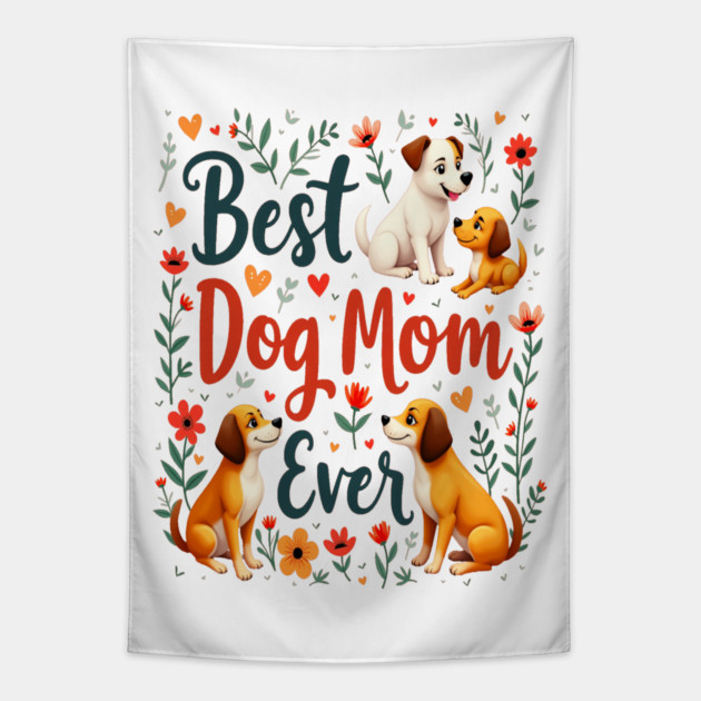Best Dog Mom Ever Tapestry by BirdsnStuff