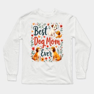 Best Dog Mom Ever Long Sleeve T-Shirt