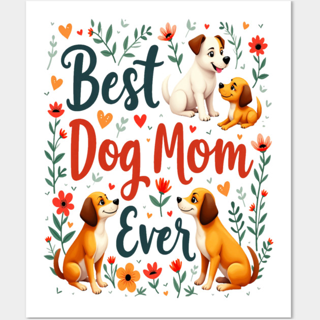 Best Dog Mom Ever Wall Art by BirdsnStuff