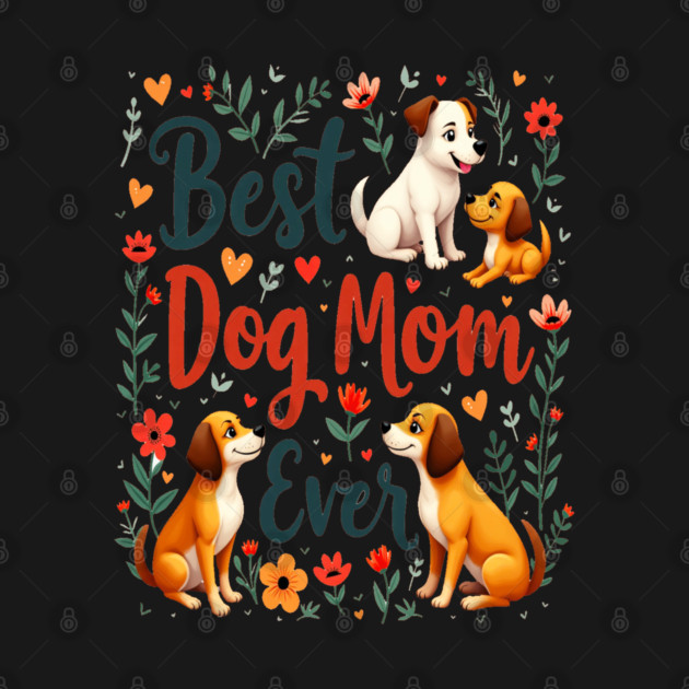 Best Dog Mom Ever by BirdsnStuff