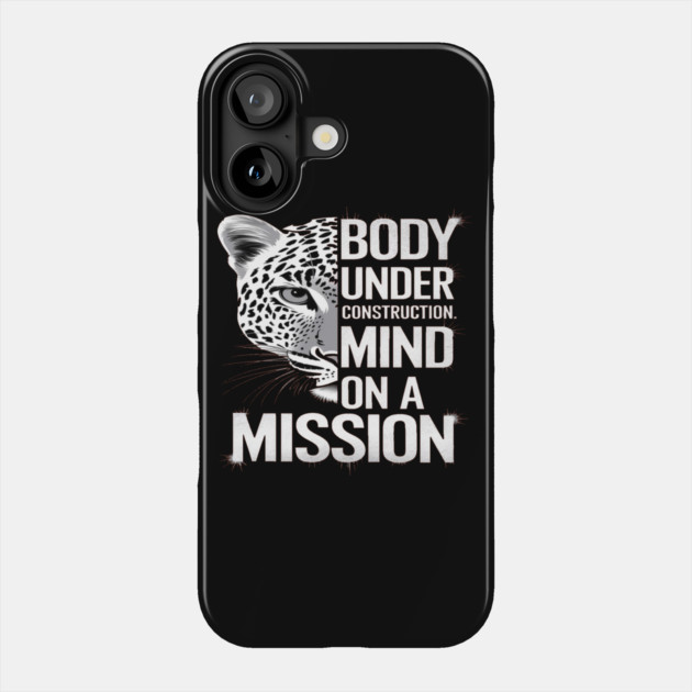 Body Under Construction, Mind on a Mission Phone Case by BirdsnStuff