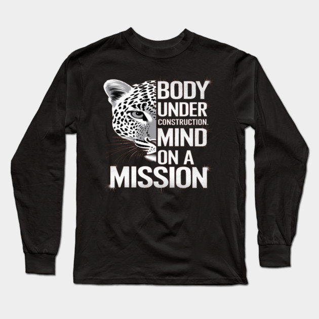 Body Under Construction, Mind on a Mission Long Sleeve T-Shirt by BirdsnStuff