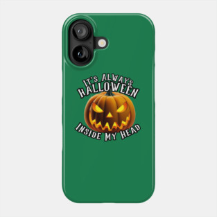 It's Always Halloween Inside My Head! Phone Case