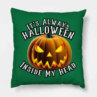 It's Always Halloween Inside My Head! Pillow