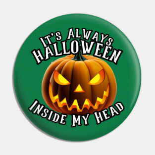 It's Always Halloween Inside My Head! Pin