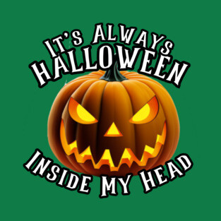 It's Always Halloween Inside My Head! T-Shirt