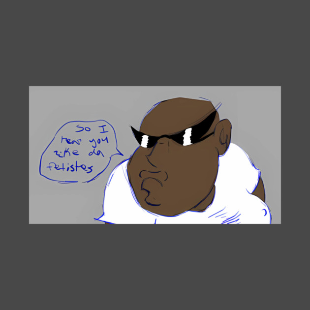 So I Hear You Like Da Fetistes by Bousni Studio