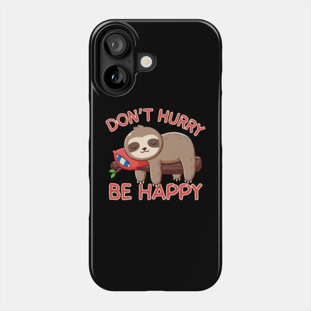 Don't Hurry Be Happy Sloth Phone Case by The WYLD Tribe