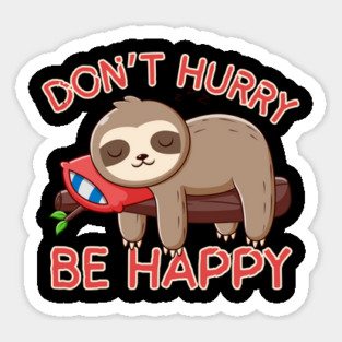 Don't Hurry Be Happy Sloth Sticker