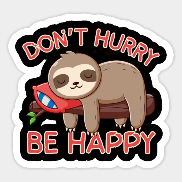 Don't Hurry Be Happy Sloth Sticker by The WYLD Tribe